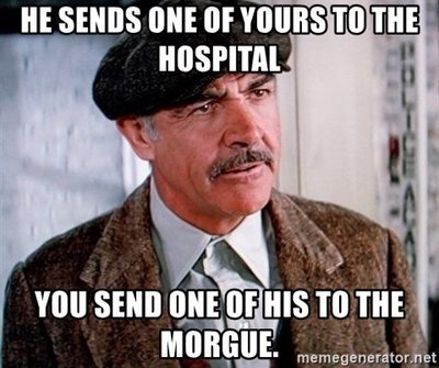 he-sends-one-of-yours-to-the-hospital-you-send-one-of-his-to-the-morgue.jpg