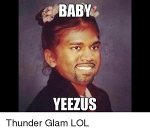 baby-yeezus-thunder-glam-lol-19883735.thumb.png.0b4f8516f8af6ed3f47f2bbed73bf2a2.jpg.c60df0b3c1974945e981cf99b98aaac7.jpg