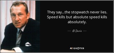quote-they-say-the-stopwatch-never-lies-speed-kills-but-absolute-speed-kills-absolutely-al-davis-124-60-86.jpg
